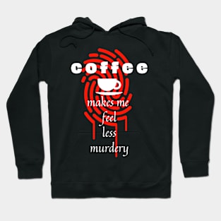 Coffee makes me feel less murdery Hoodie